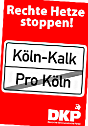 DKP-Plakat: »Rechte Hetze stoppen« und in Form eines Ortschildes: »Köln-Kalk« und durchgestrichen: »Pro Köln«..